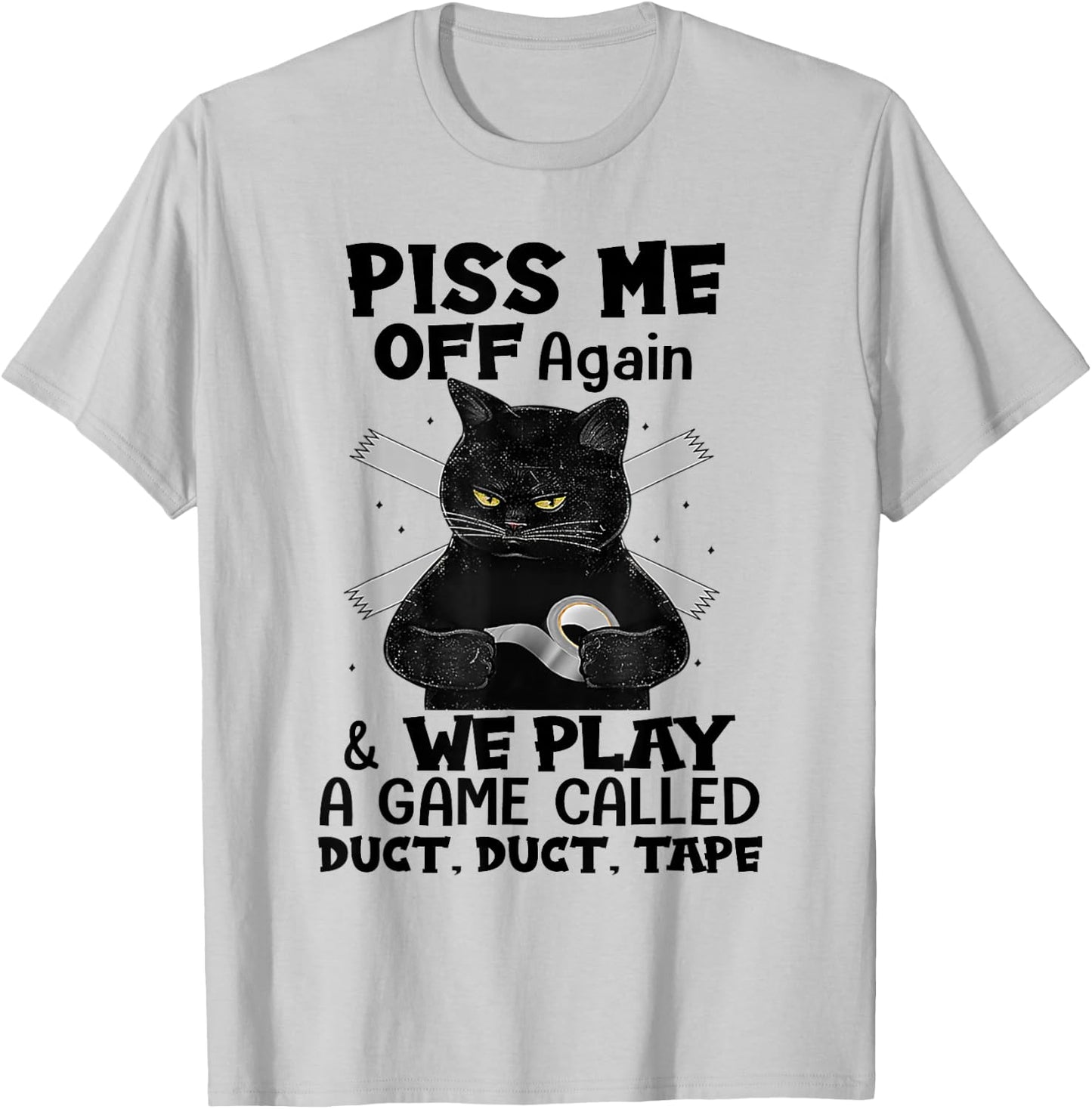 Piss Me Off Again We Play A Game Called Duct Tape Black Cat T-Shirt - T-Shirt | Ash