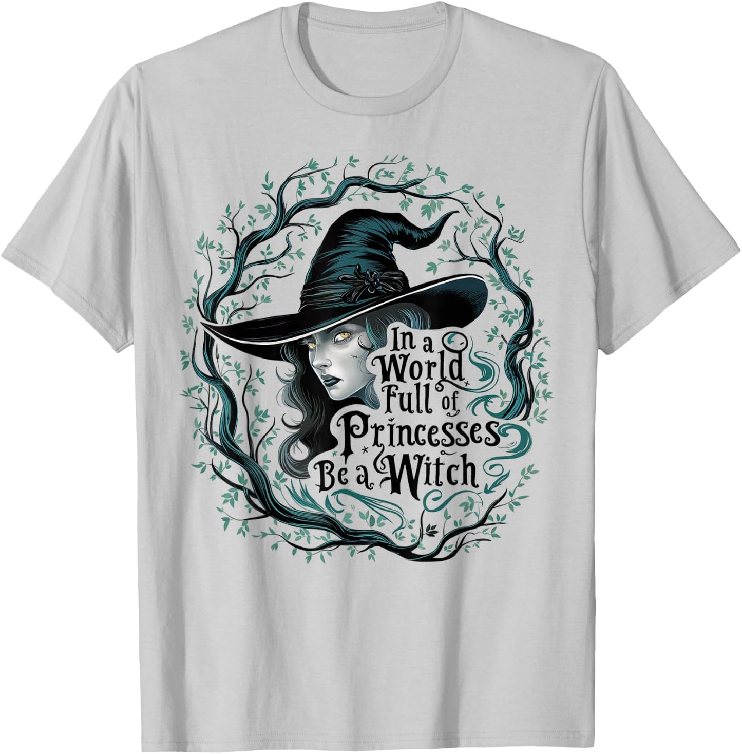 In A World Full Of Princesses Be A Witch Funny Halloween T-Shirt - T-Shirt | Ash