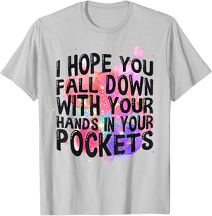 I Hope You Fall Down With Your Hands In Your Pockets Funny T-Shirt - T-Shirt | Ash