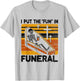 I Put The Fun In Funeral Mortician Funeral Director T-Shirt - T-Shirt | Ash