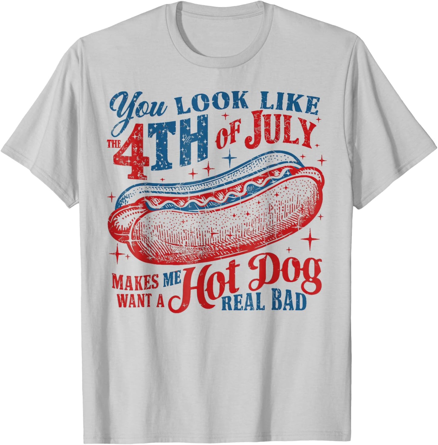 You Look Like The 4th of July, Makes Me Want A Hot Dog T-Shirt - T-Shirt | Ash