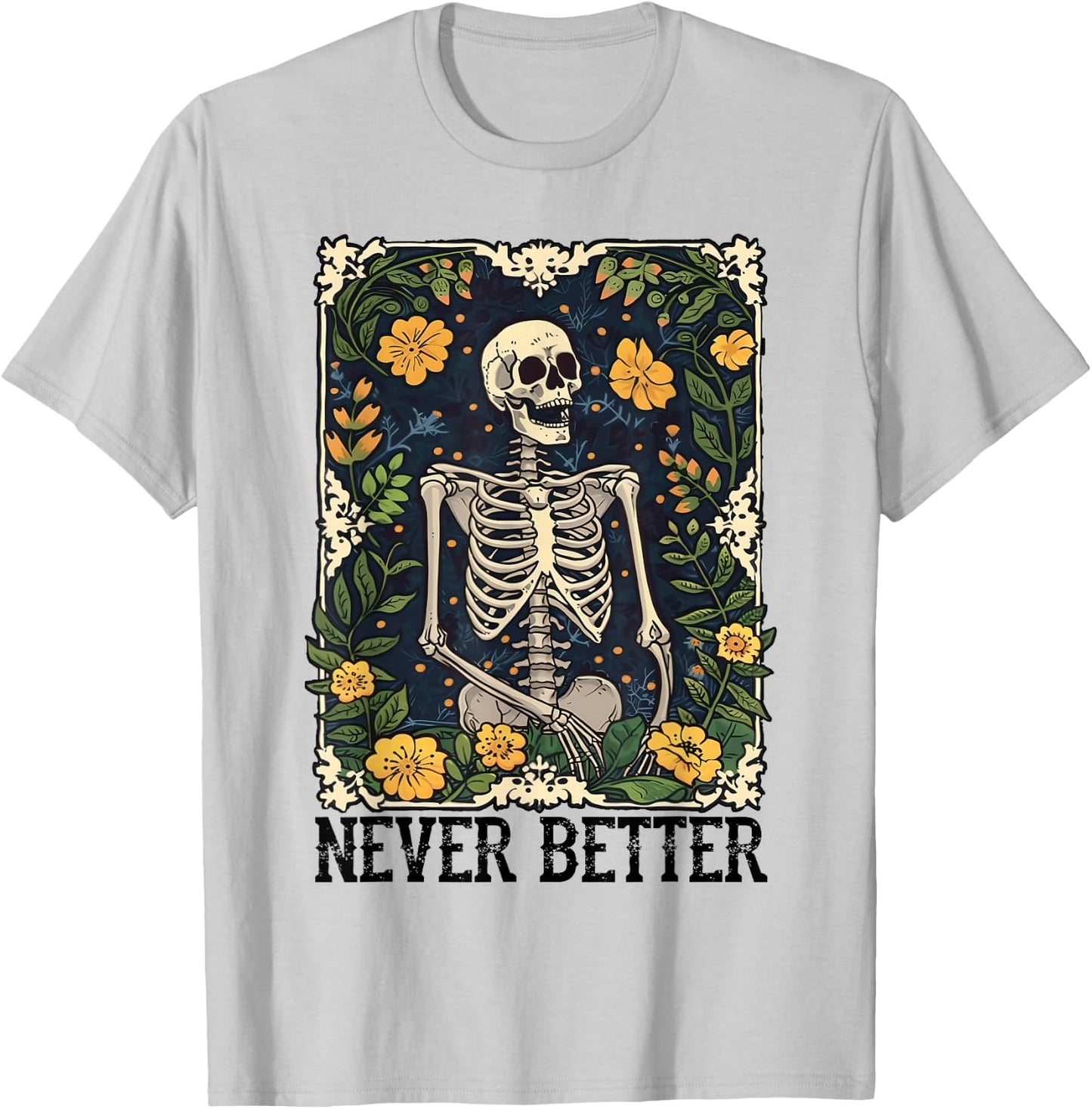 Never Better Skeleton Floral Funny Skull Halloween Women Men T-Shirt - T-Shirt | Ash