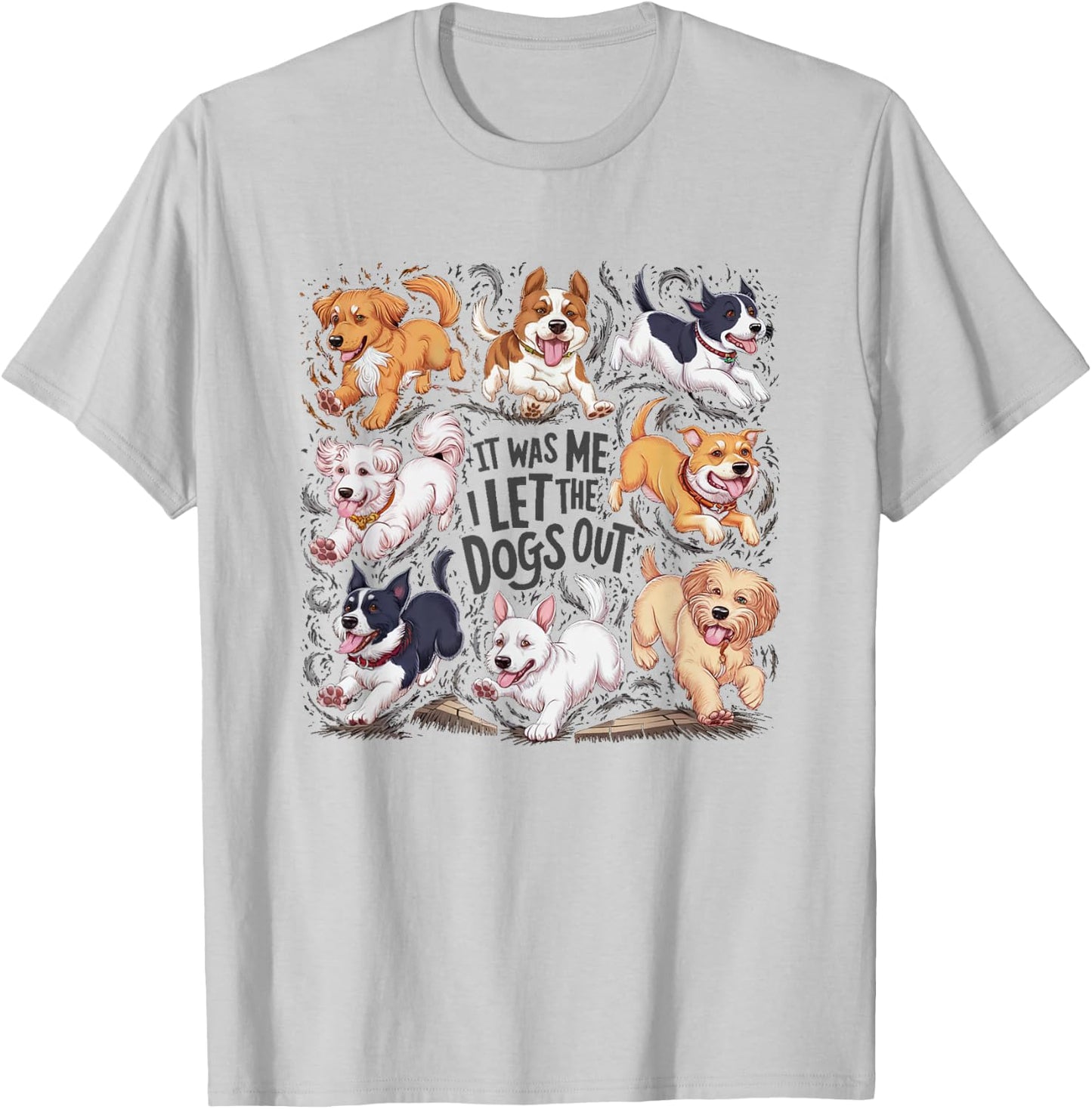 Funny Dog Lover Present It was Me I let The Dogs Out Joke T-Shirt - T-Shirt | Ash
