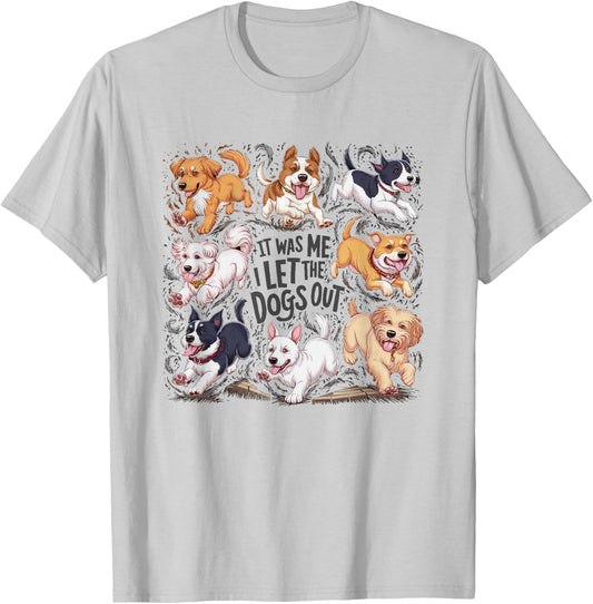 Funny Dog Lover Present It was Me I let The Dogs Out Joke T-Shirt - T-Shirt | Ash