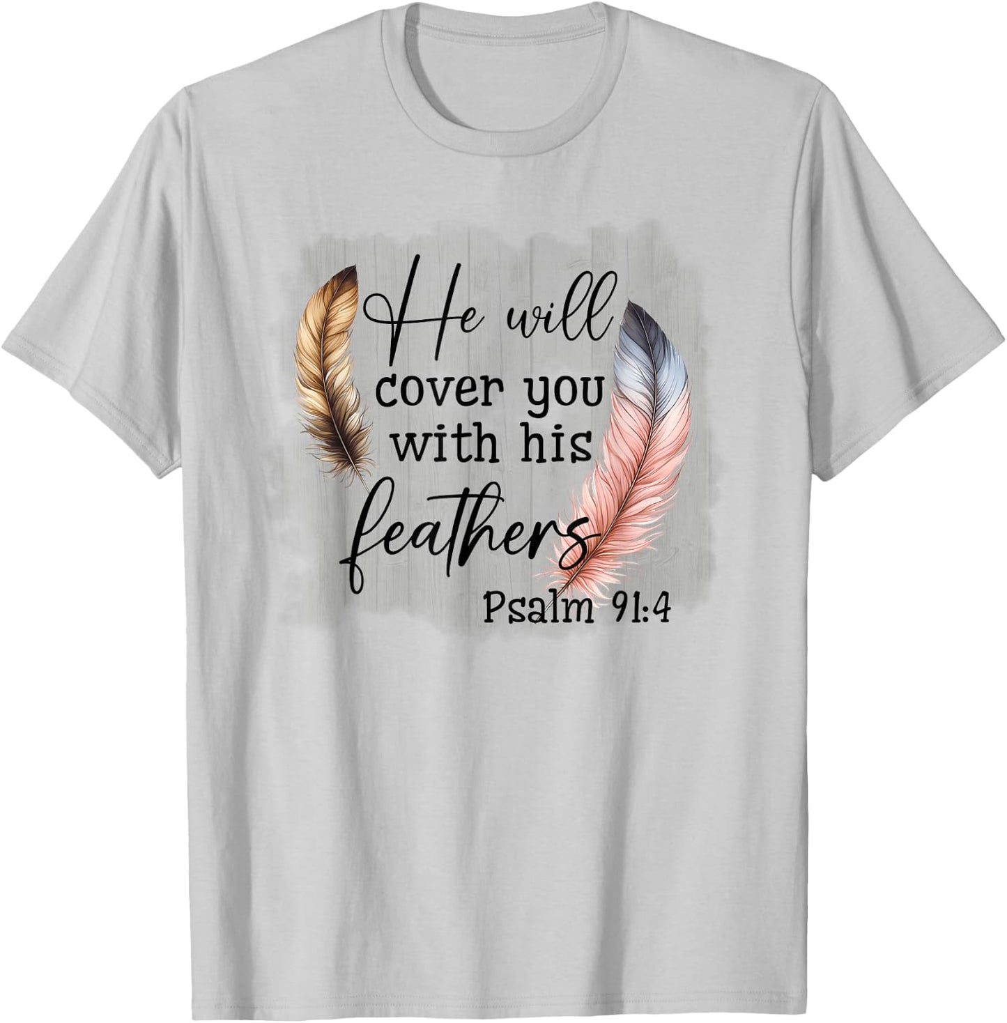 He Will Cover You With His Feathers Blble Verse Psalm 91 4 T-Shirt - T-Shirt | Ash