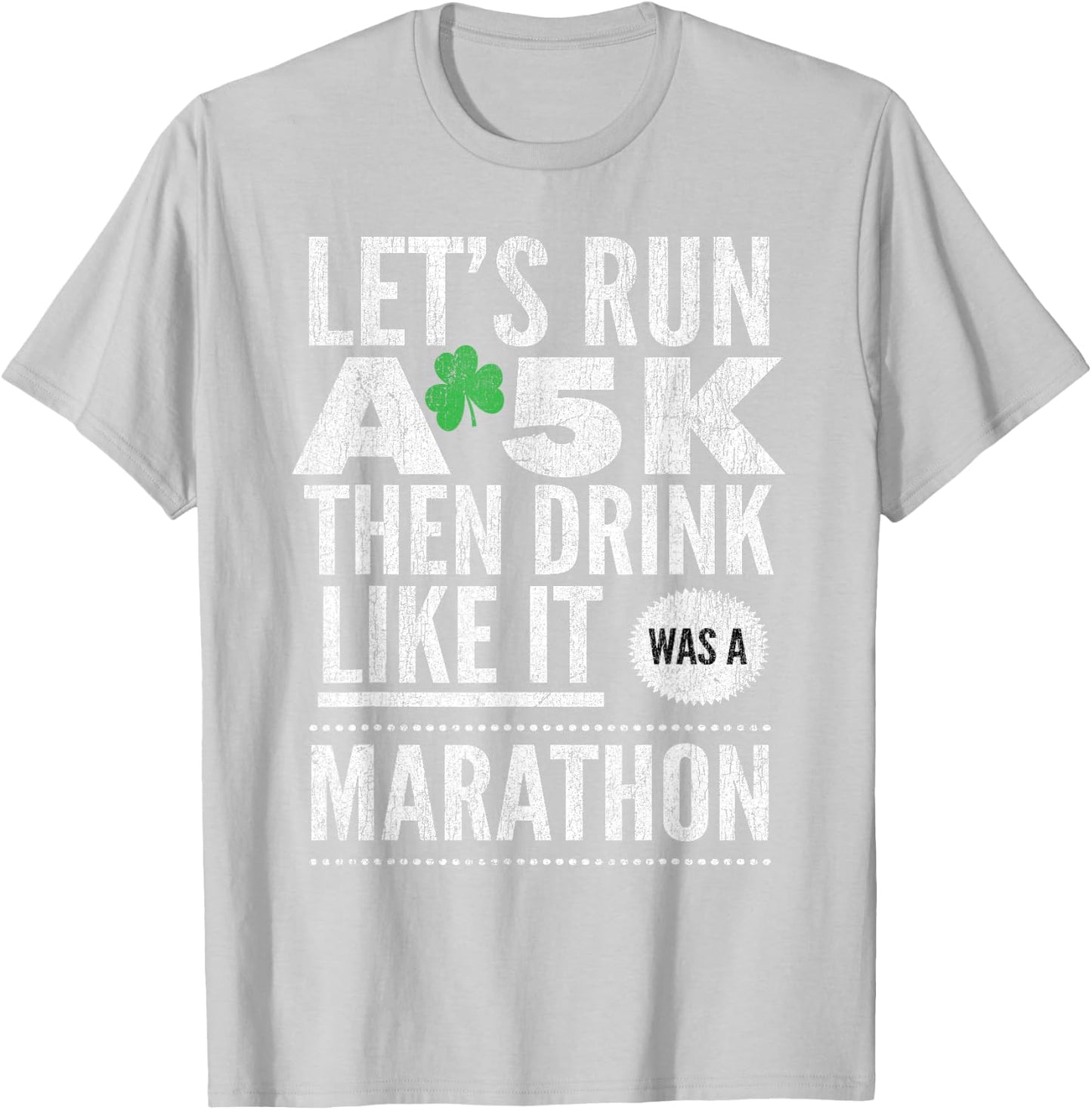 St Patricks Day Let's Run A 5K Then Drink Like Marathon T-Shirt - T-Shirt | Ash