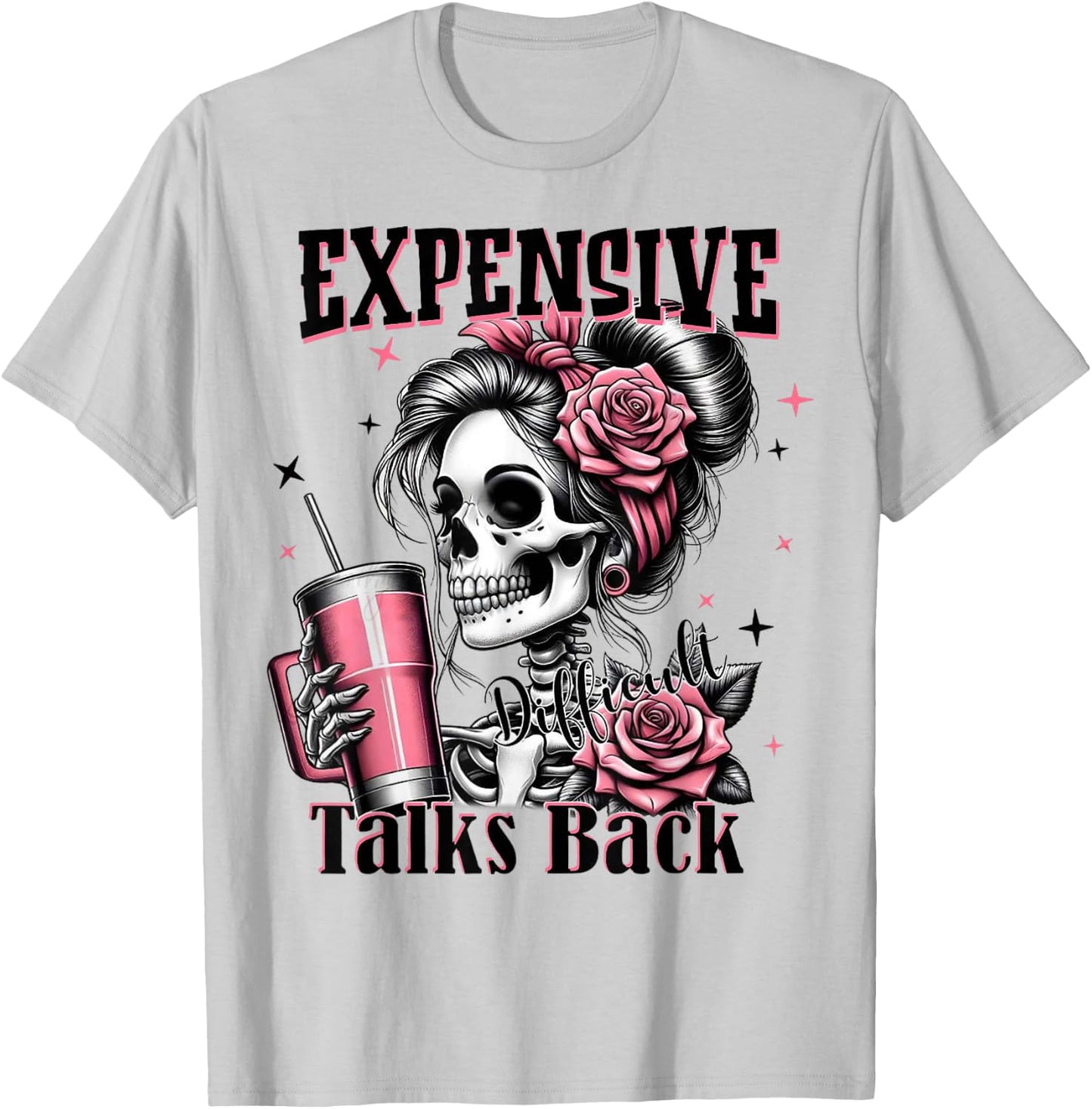 Expensive Difficult And Talk Back Skeleton Funny Mom Saying T-Shirt - T-Shirt | Ash