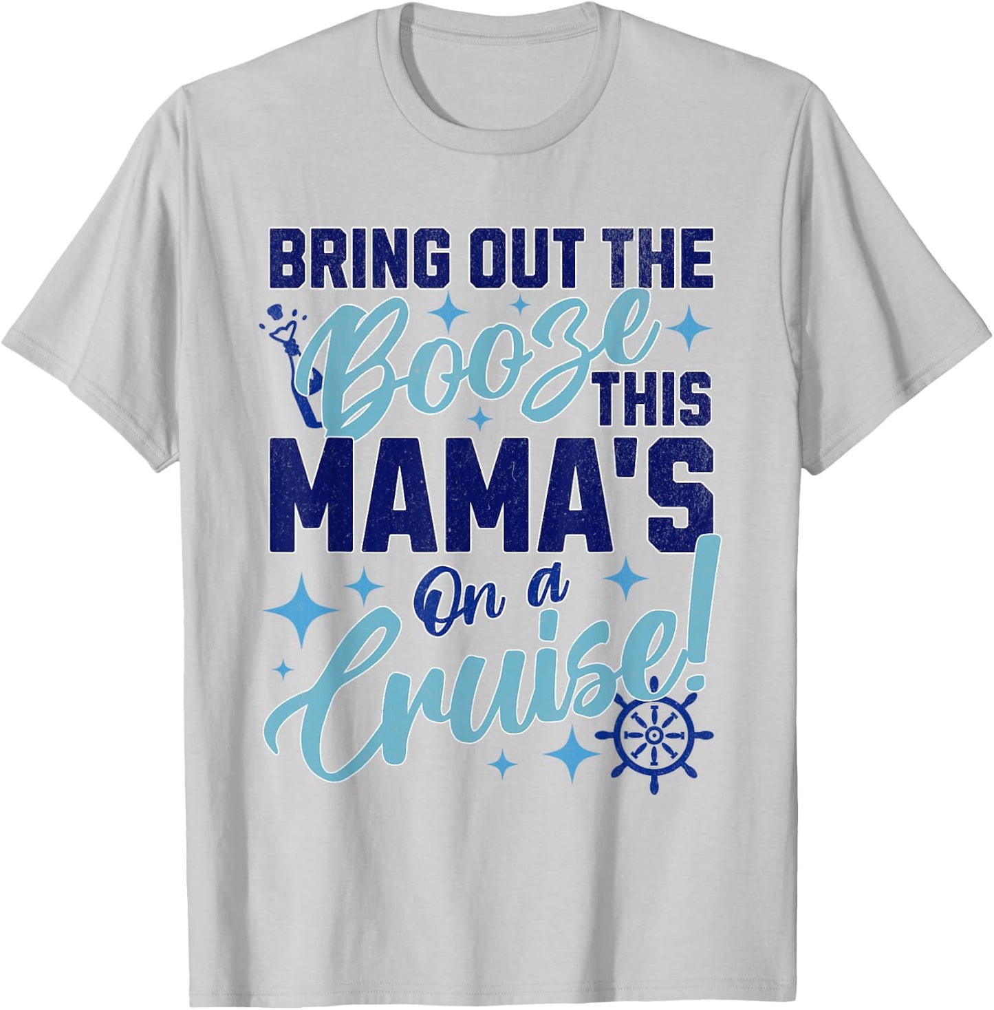 Mom Girls Women Bring Out the Booze This Mama's on a Cruise T-Shirt - T-Shirt | Ash