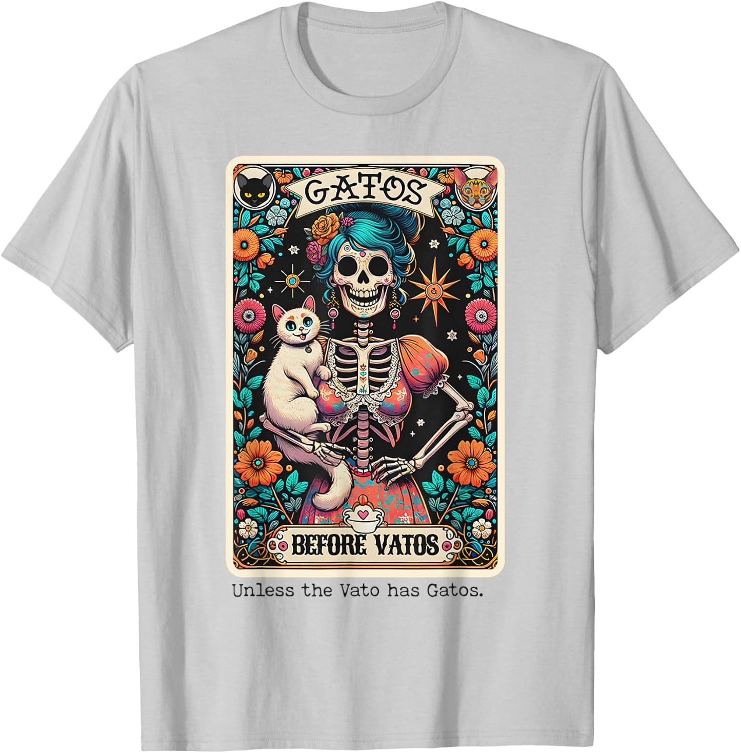 Gatos Before Vatos Unless The Vato Has Gatos T-Shirt - T-Shirt | Ash
