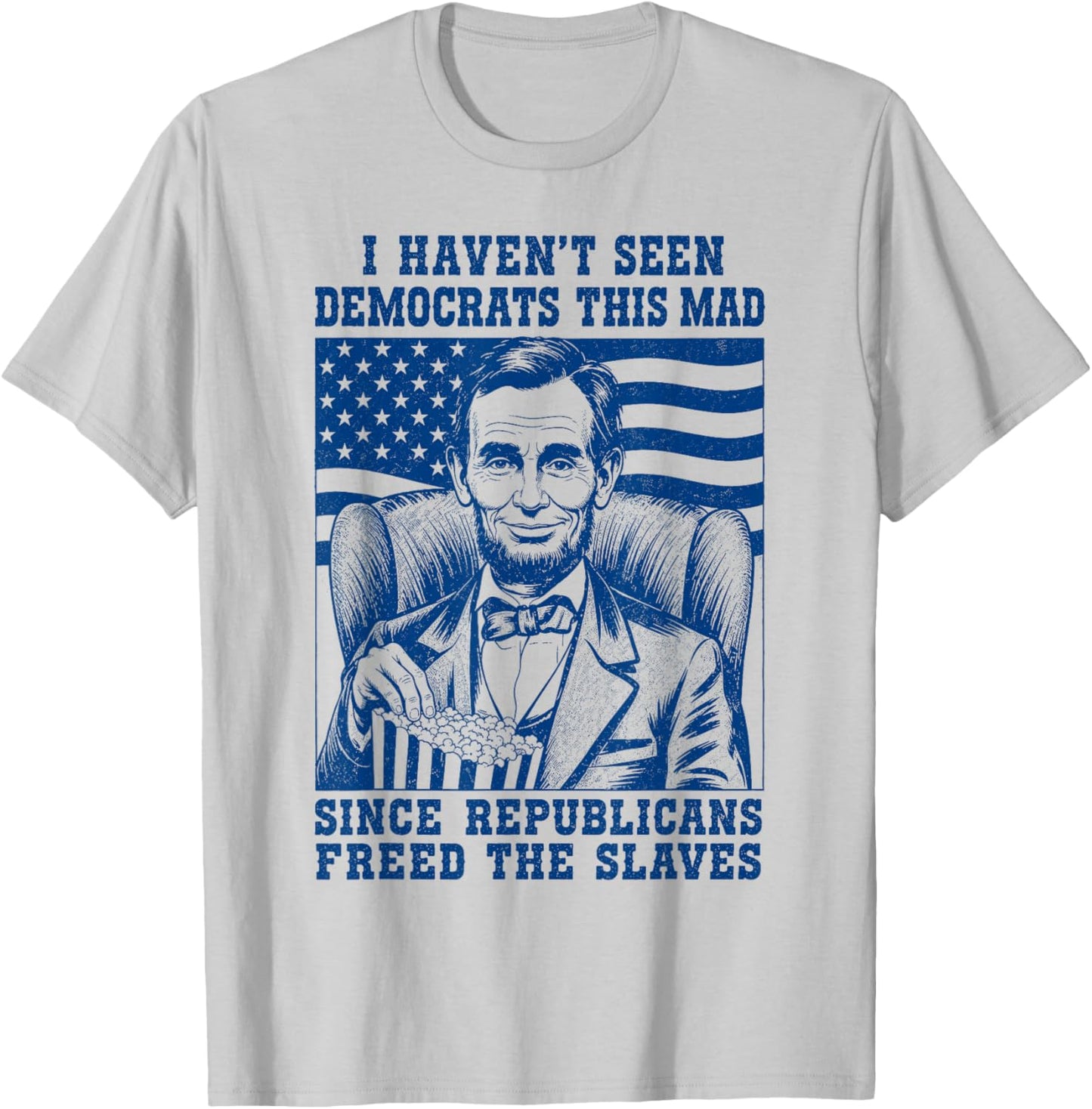 Haven't Seen Democrats This Mad Since Republicans Freed T-Shirt - T-Shirt | Ash