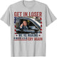 Trump Get In Loser We're Making Liberals Cry Again T-Shirt - T-Shirt | Ash
