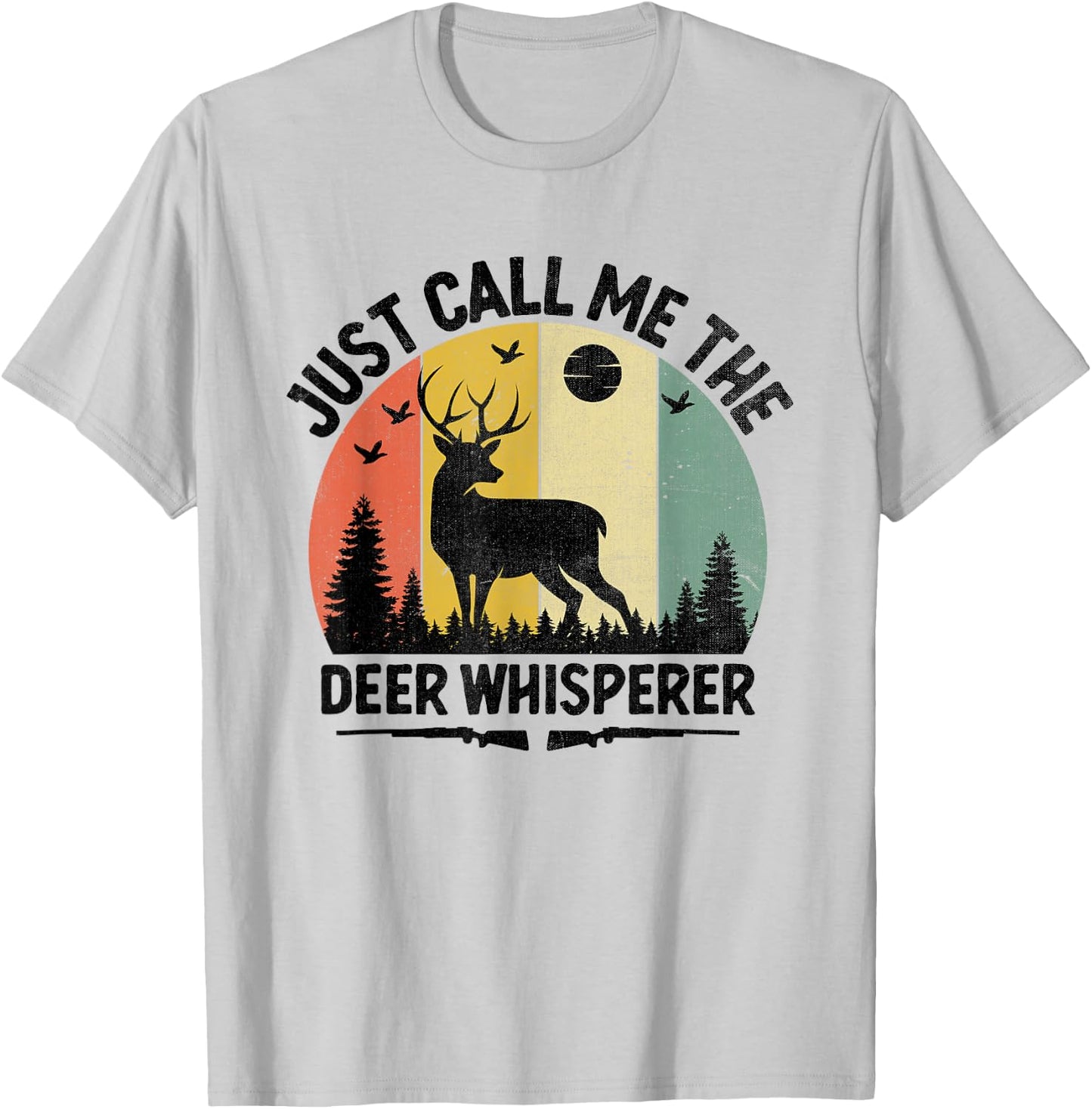 Just Call Me The Deer Whisperer Buck Hunting Huntsman Hunter T-Shirt - T-Shirt | Ash