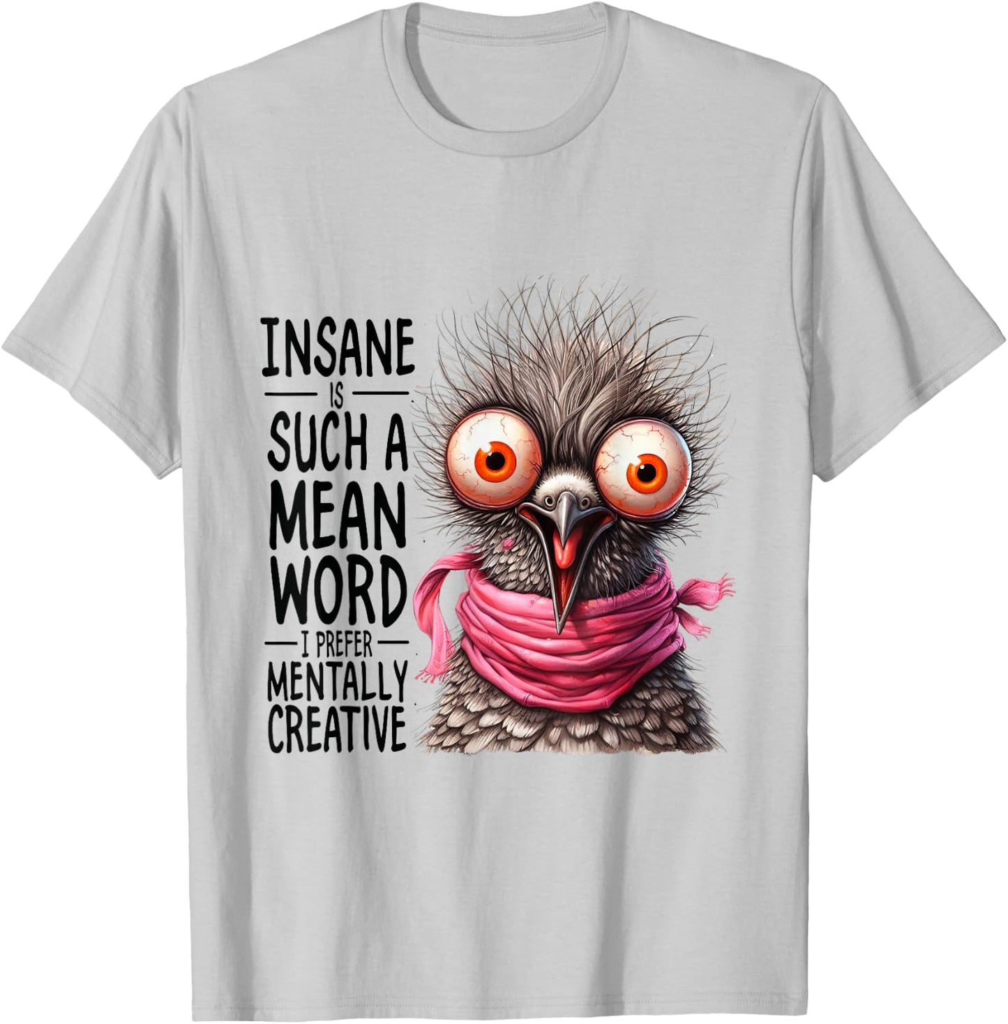 Insane? Such a Mean Word for Mentally Creative T-Shirt - T-Shirt | Ash