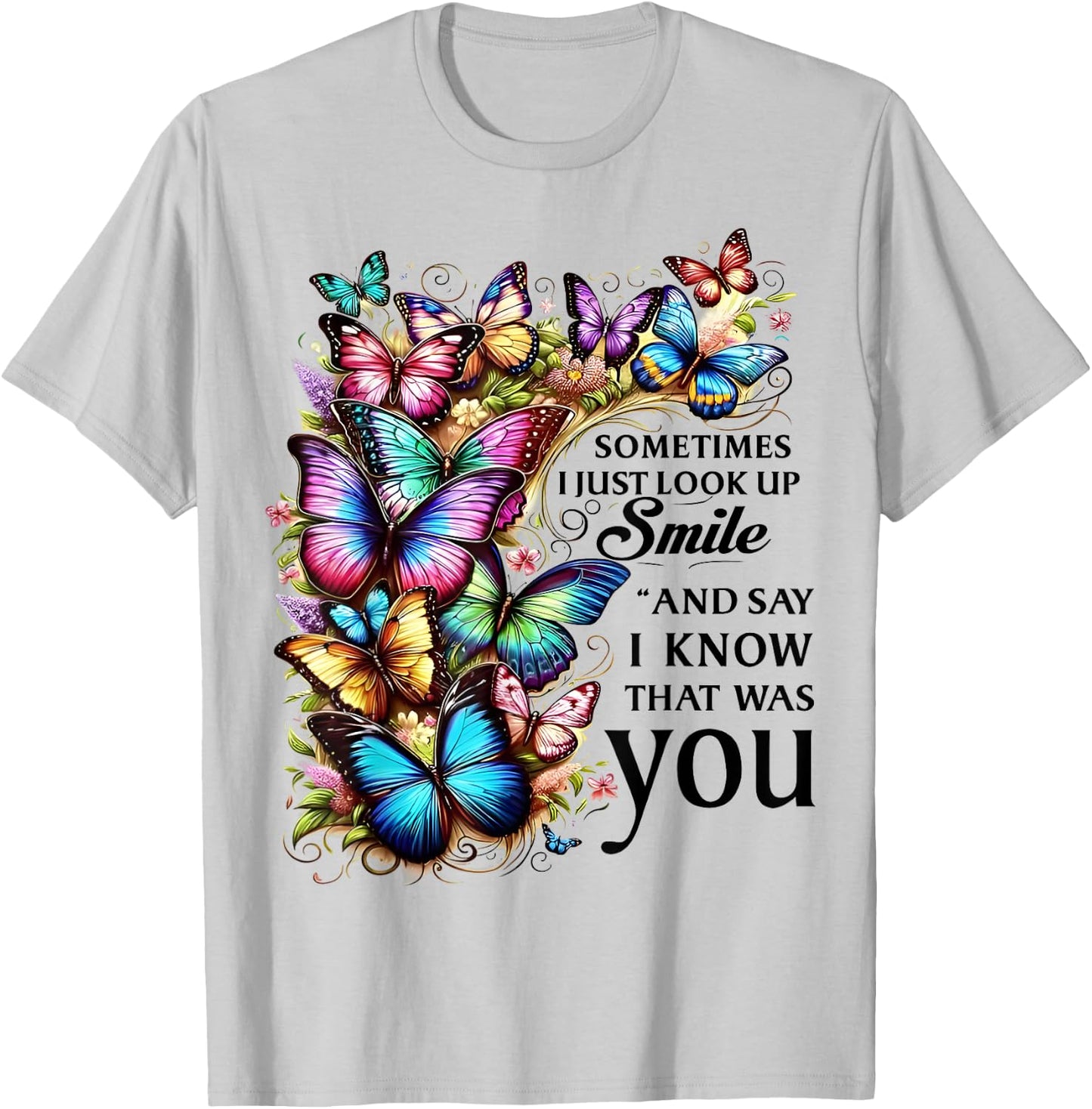 Butterfly Sometimes I Just Look Up Smile And Say I Know T-Shirt - T-Shirt | Ash