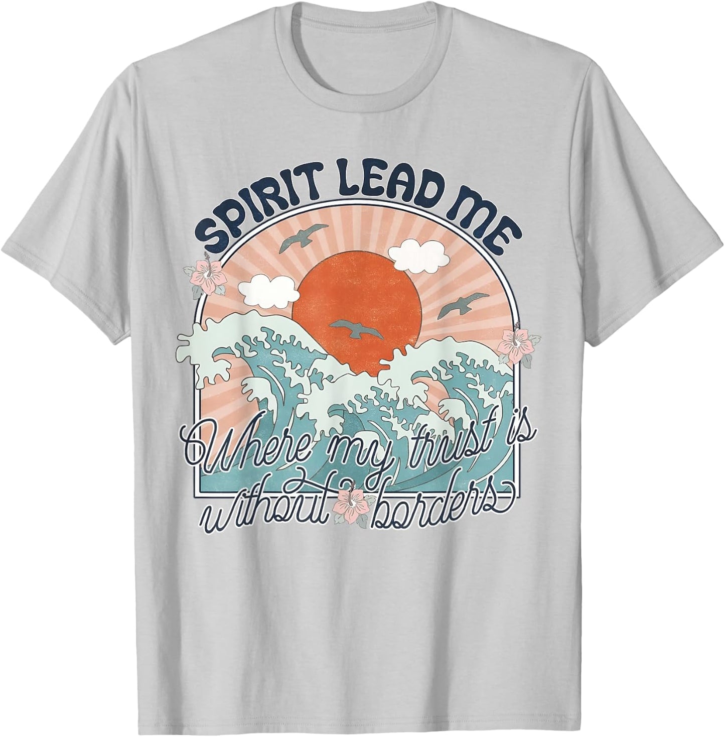 Spirit Lead Me Where My Trust Is Without Border Faith Cross T-Shirt - T-Shirt | Ash