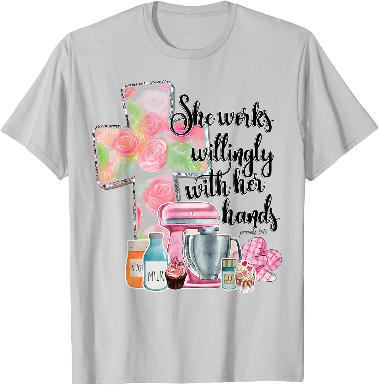 She Works Willingly With Her Hands Proverbs 31 Baker T-Shirt - T-Shirt | Ash
