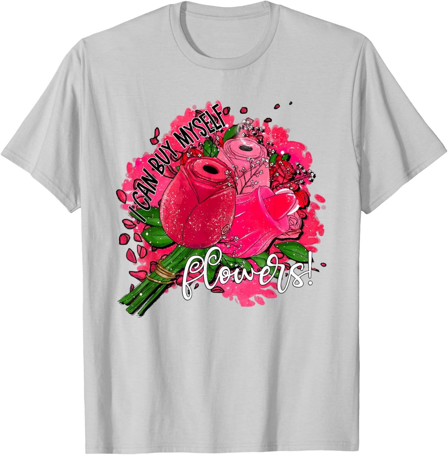 I Can Buy Myself Flowers T-Shirt - T-Shirt | Ash