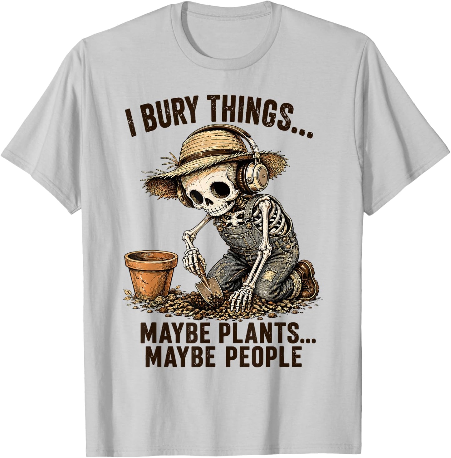 I Bury Things Maybe Plants Maybe People Skeleton T-Shirt - T-Shirt | Ash