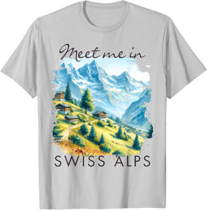 Swiss Alps Traveling Trip Exploring Meet Me In Swiss Alps T-Shirt - T-Shirt | Ash