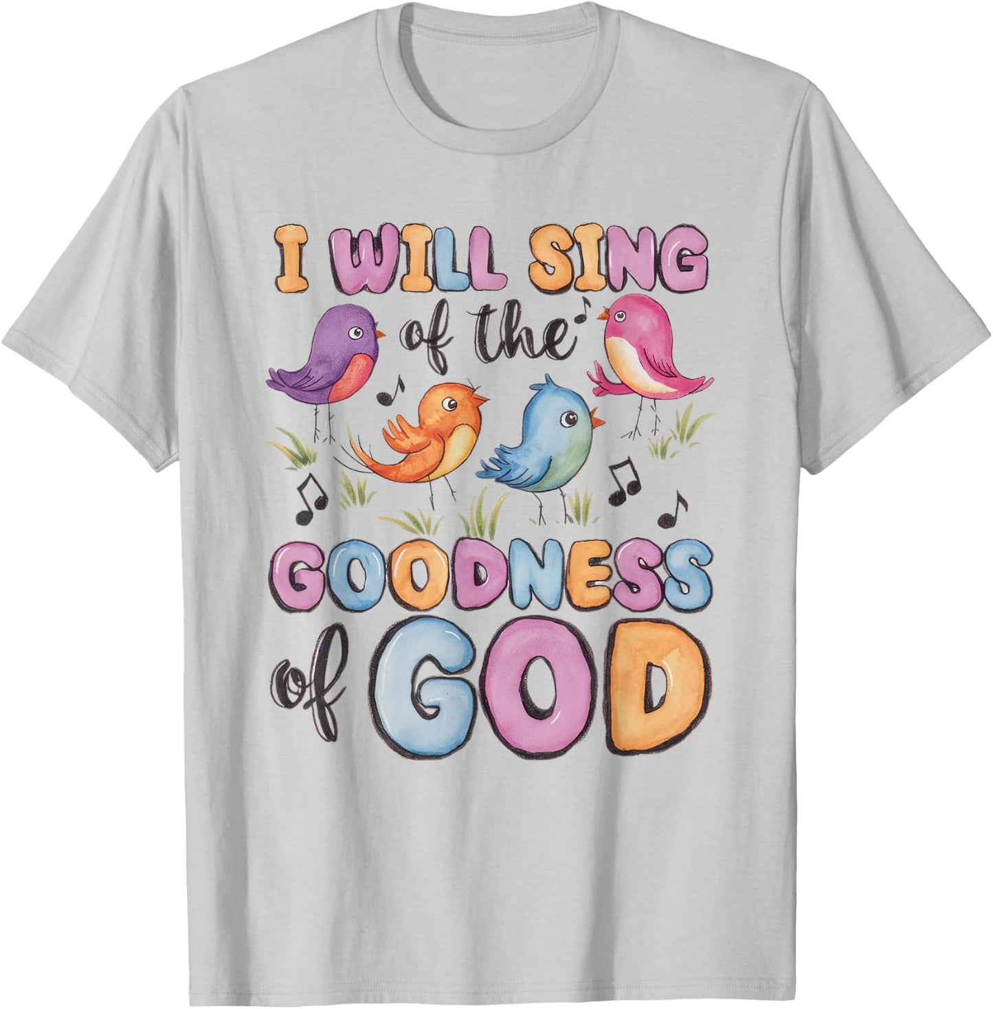 I will Sing of the Goodness of God! Happy Christian Woman T-Shirt - T-Shirt | Ash