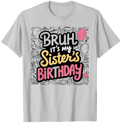 Bruh It's My Sister's Birthday Sister of the Birthday Girl T-Shirt - T-Shirt | Ash