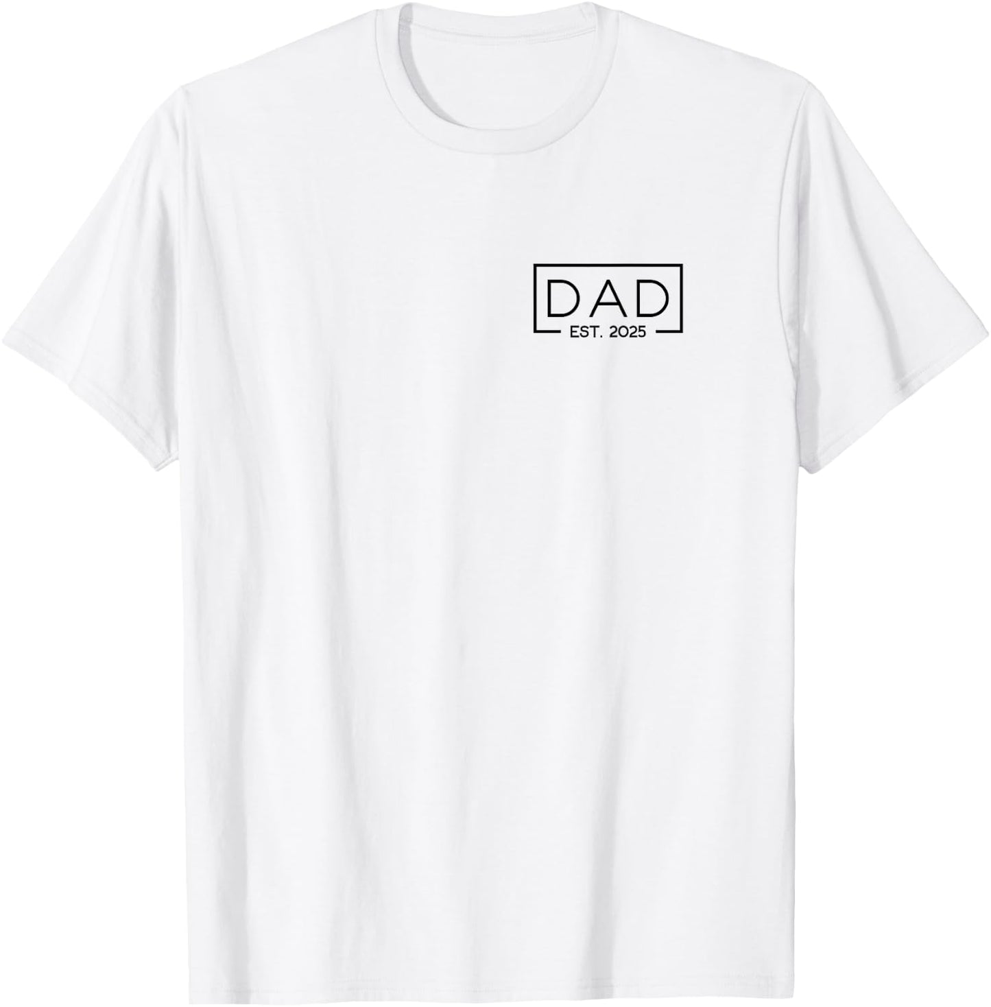 Dad 2025 Father 2025 Dad Since 2025 Dad Est 2025 T-Shirt - T-Shirt | White