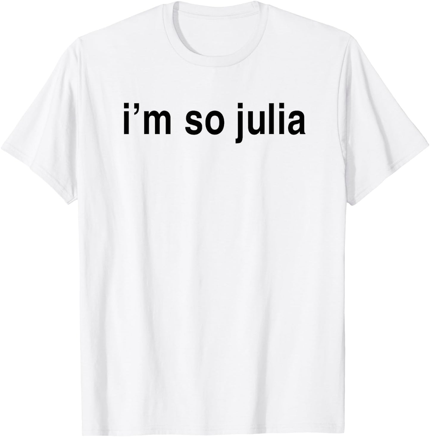 I'm So Julia Shirt, Funny I'm So Julia T-Shirt - T-Shirt | White