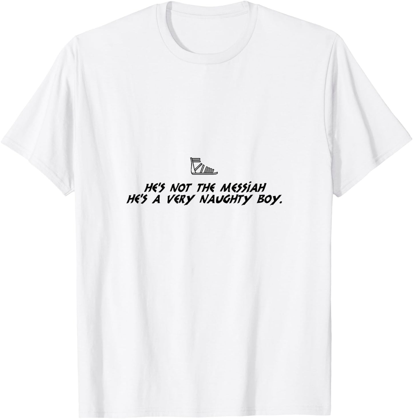 Life Of Brian Inspired Novelty Item, He's Not The Messiah! T-Shirt - T-Shirt | White