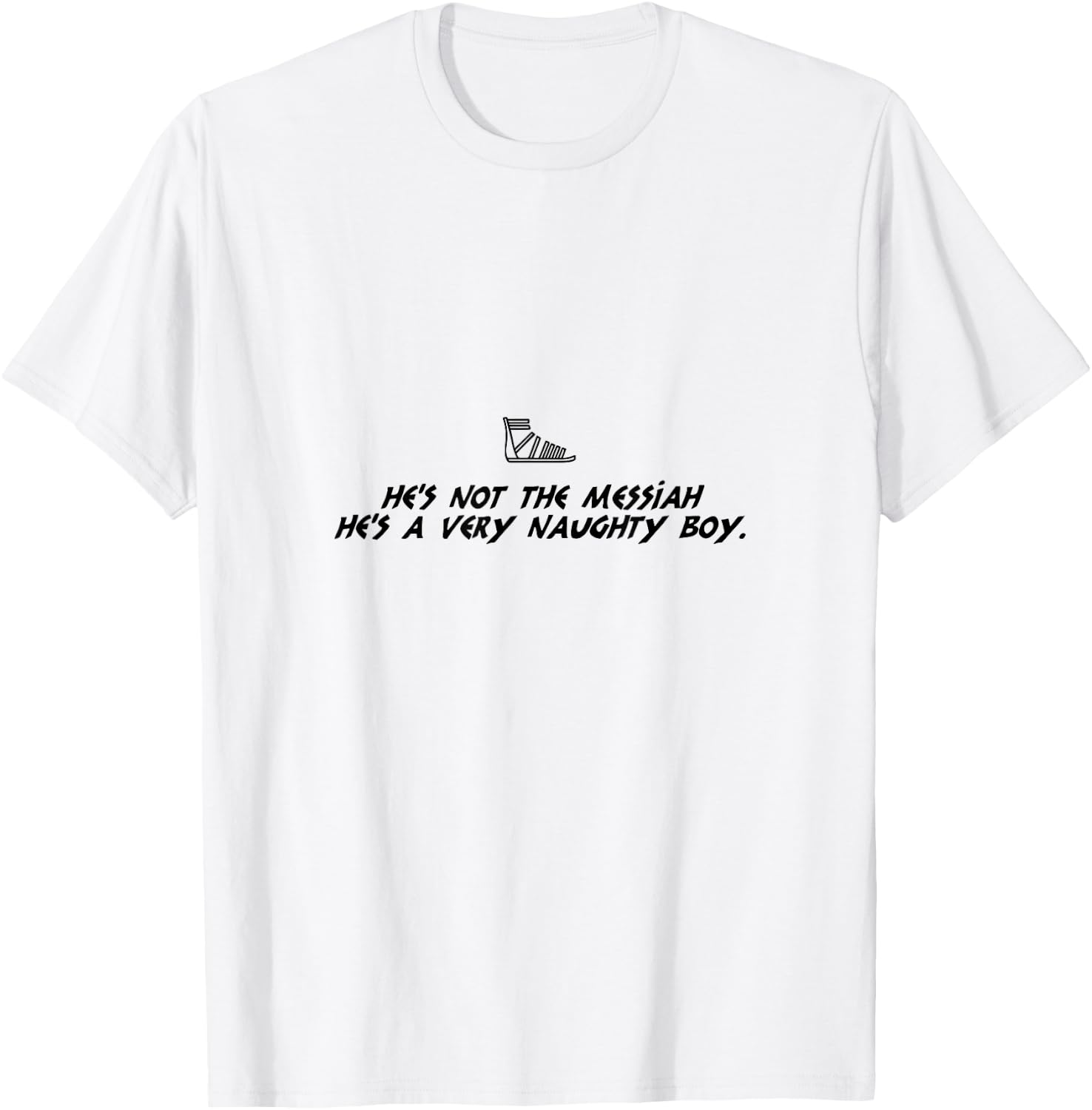 Life Of Brian Inspired Novelty Item, He's Not The Messiah! T-Shirt - T-Shirt | White