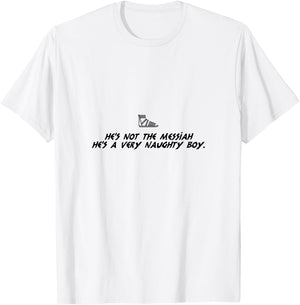 Life Of Brian Inspired Novelty Item, He's Not The Messiah! T-Shirt - T-Shirt | White