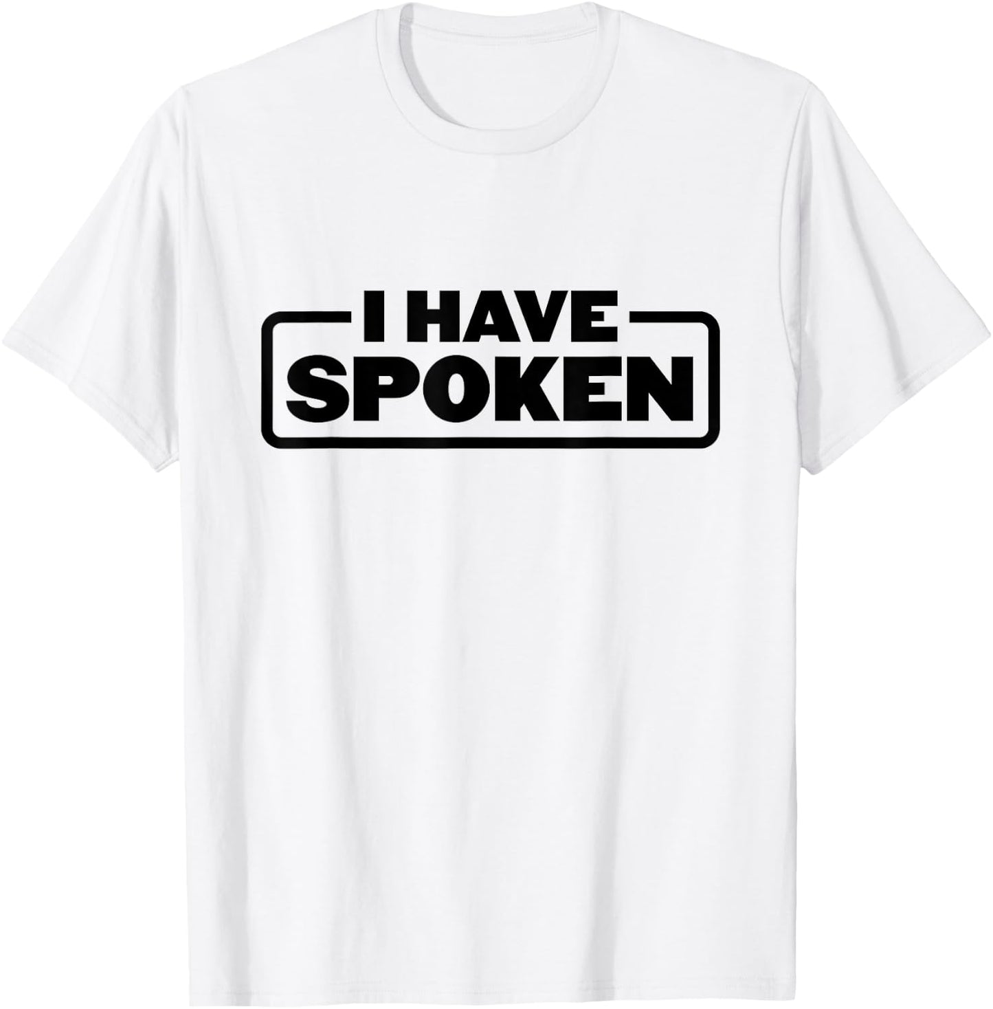 I Have Spoken Funny Space Western Meme Phrase T-Shirt - T-Shirt | White