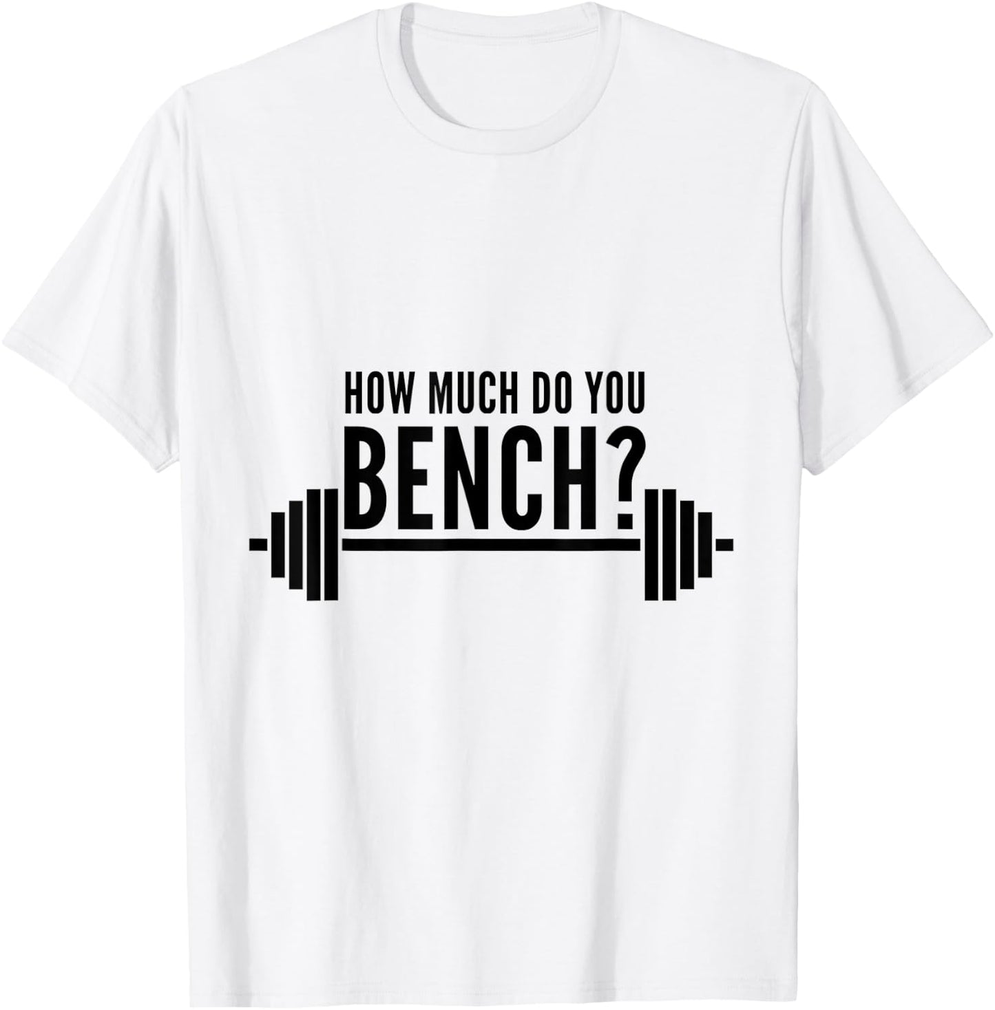 How Much Do You Bench Benchpress T-Shirt - T-Shirt | White