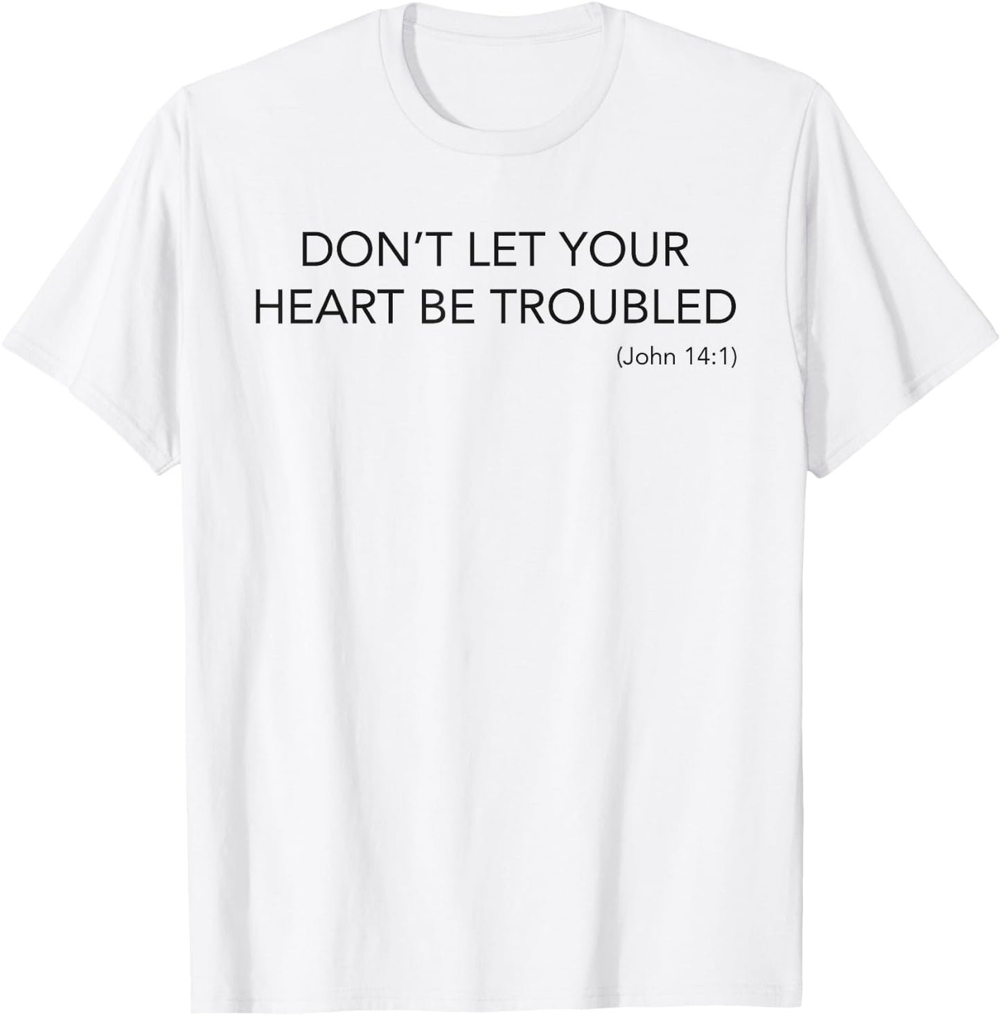 Minimalist Christian Top Don't Let Your Heart Be Troubled T-Shirt - T-Shirt | White