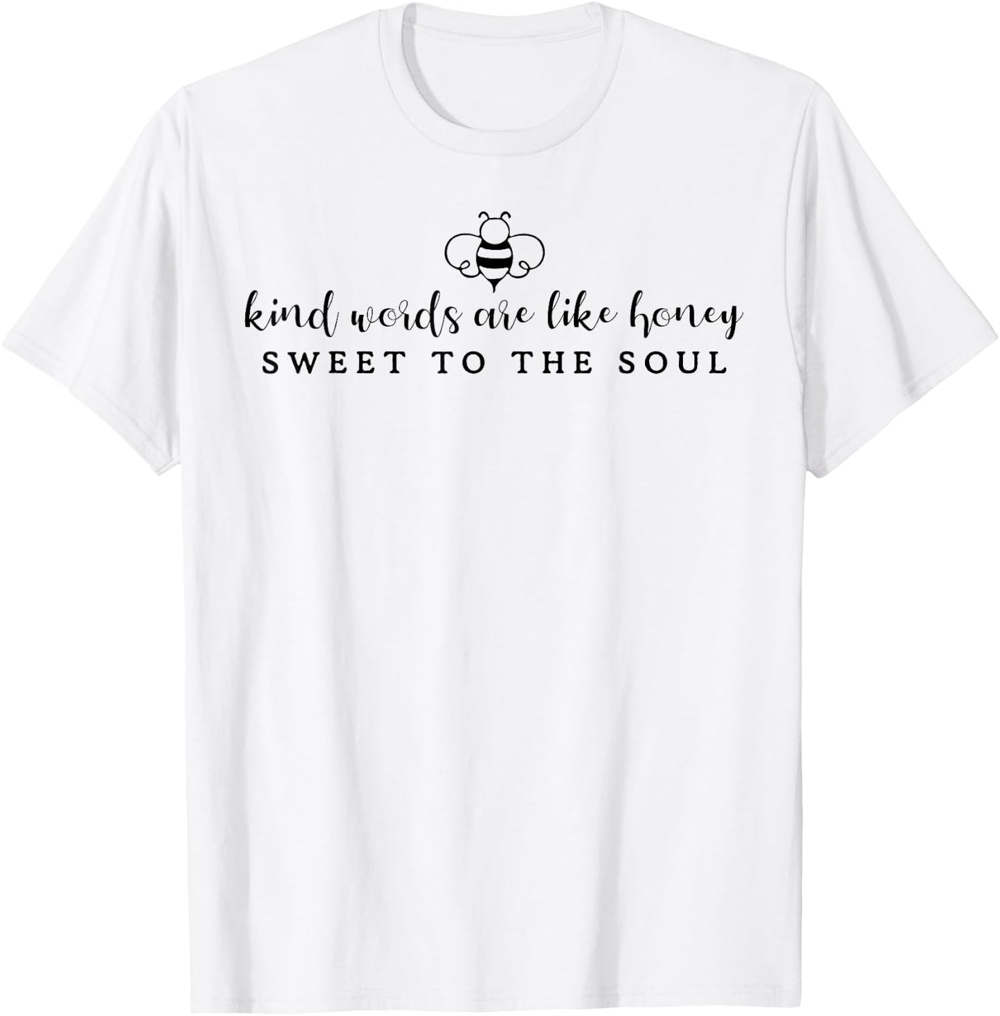 Kind Words Are Like Honey Sweet To The Soul T-Shirt - T-Shirt | White
