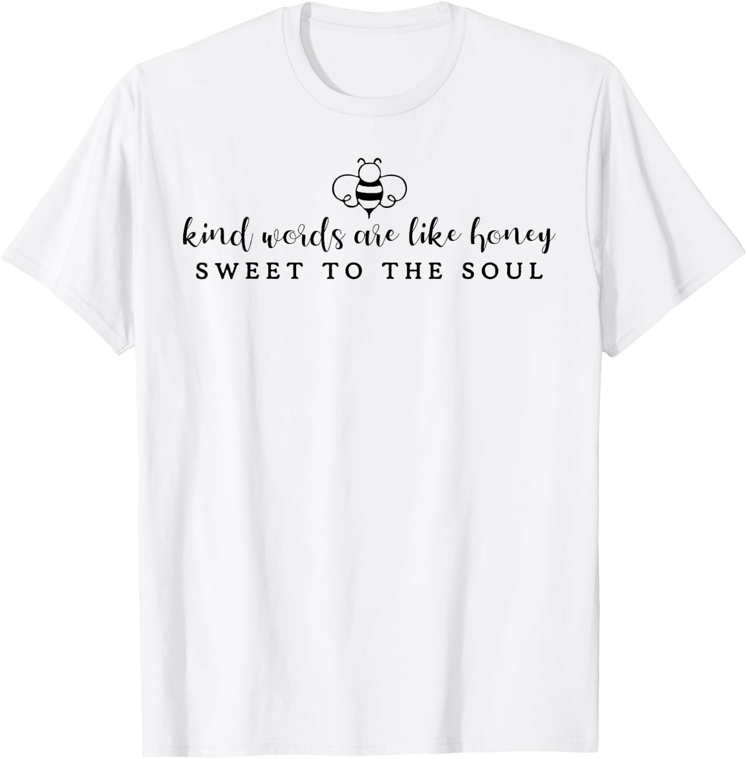 Kind Words Are Like Honey Sweet To The Soul T-Shirt - T-Shirt | White
