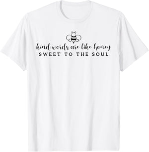 Kind Words Are Like Honey Sweet To The Soul T-Shirt - T-Shirt | White