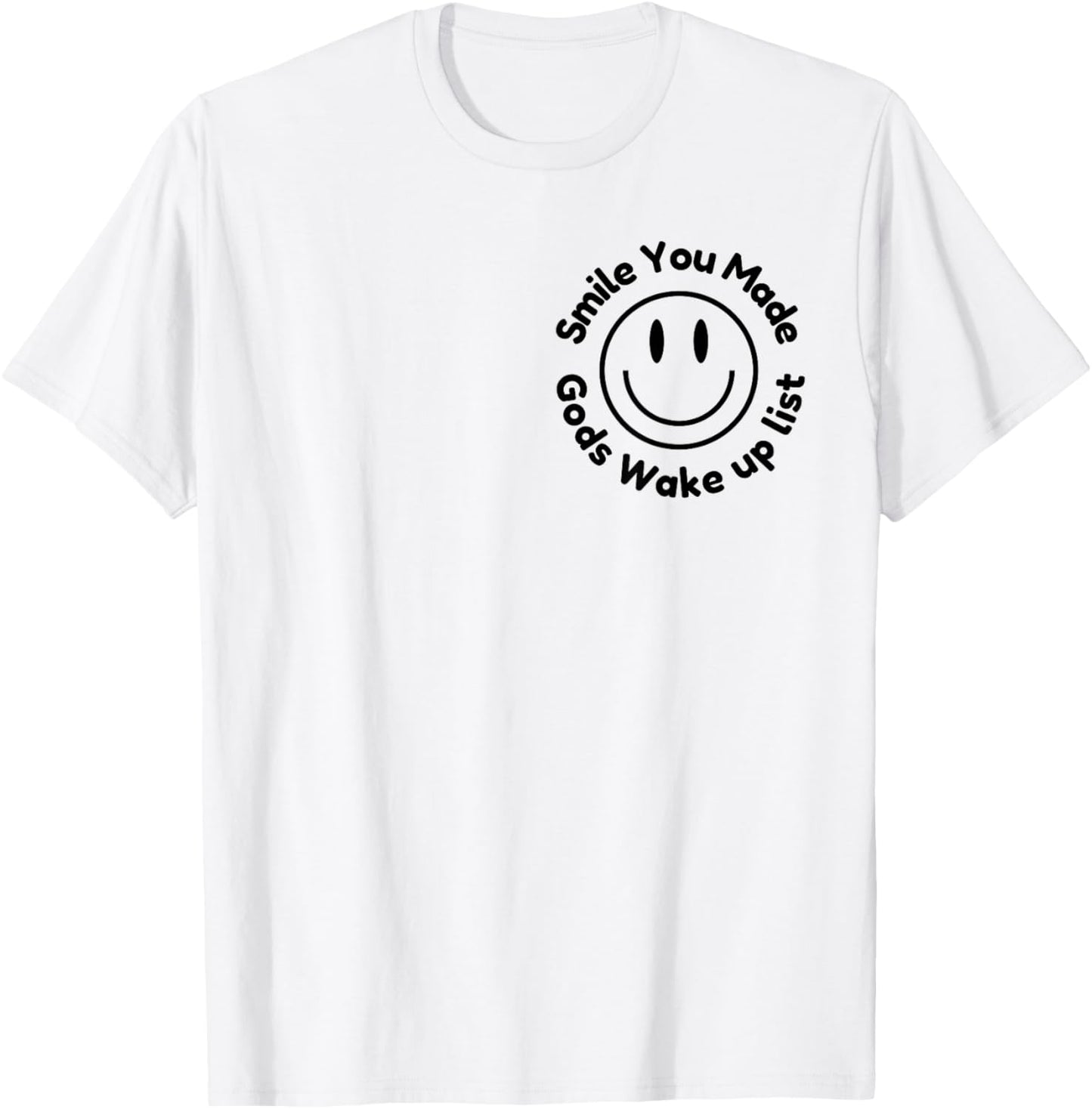 Smile You Made God's Wake Up List | Uplifting Positive quote T-Shirt - T-Shirt | White
