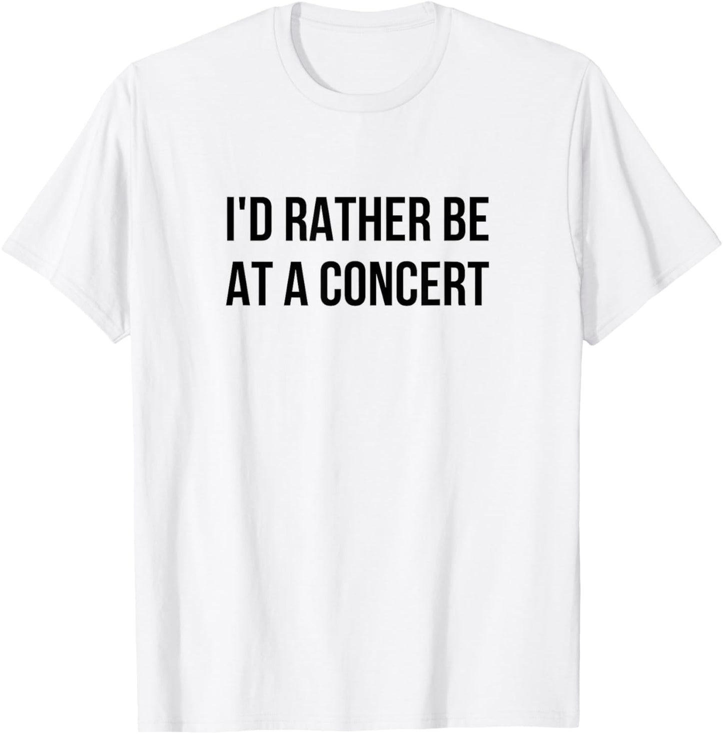I'd Rather Be At A Concert T-Shirt - T-Shirt | White