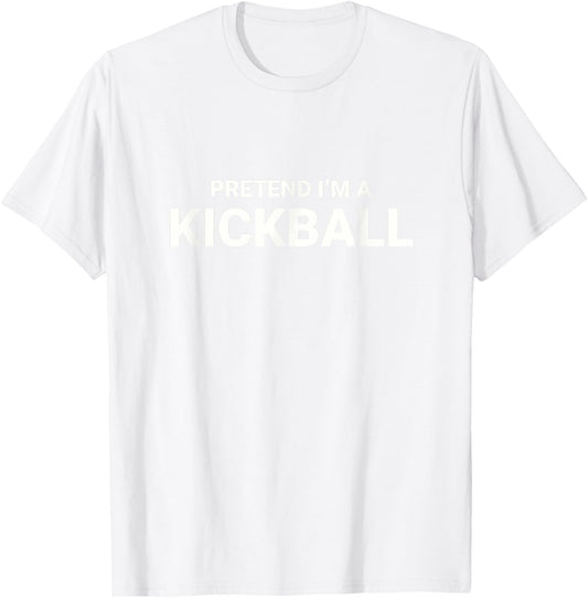Pretend I’m A Kickball, easy funny lazy halloween costume T-Shirt - T-Shirt | White