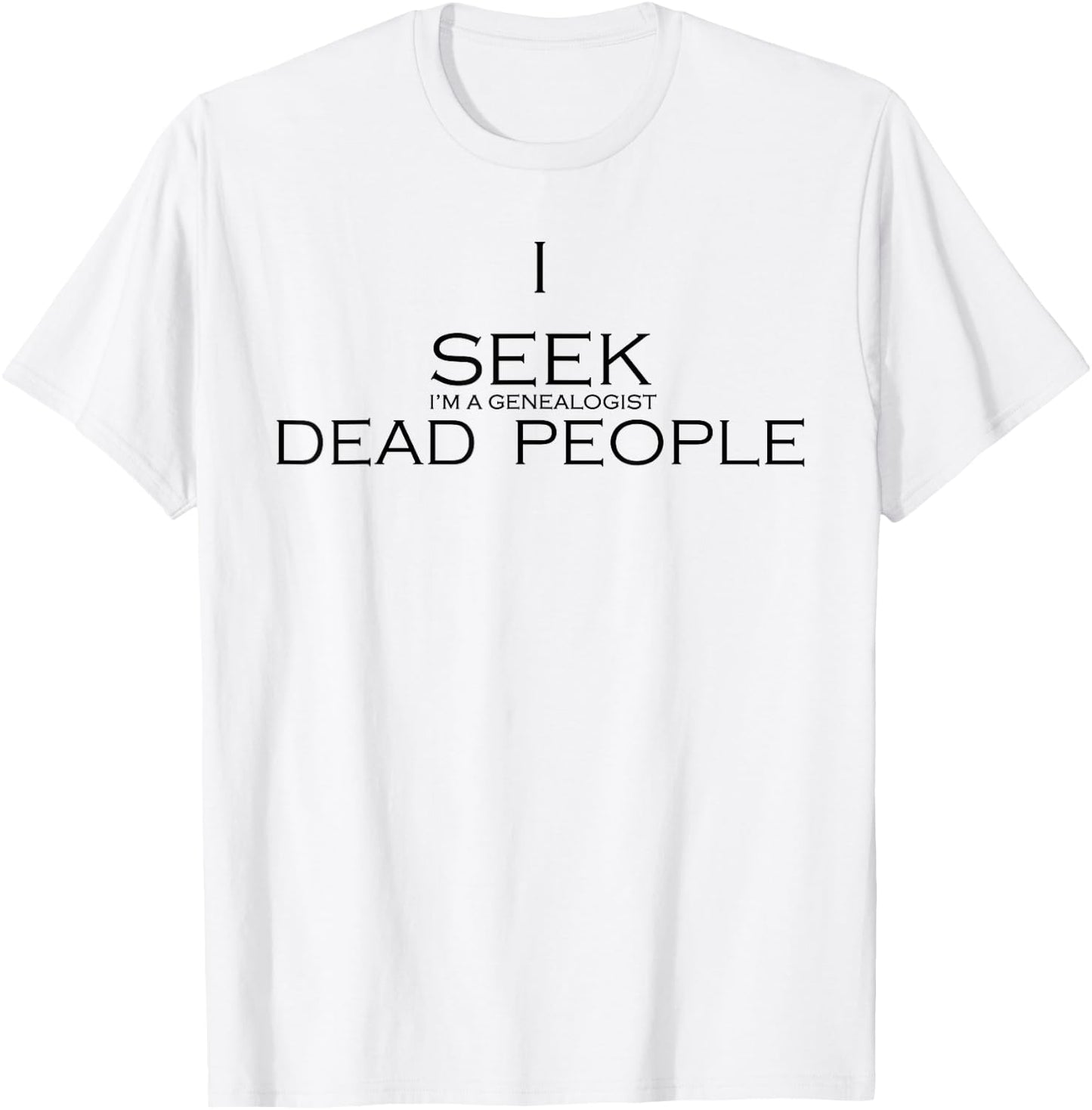 I Seek Dead People T-Shirt - T-Shirt | White