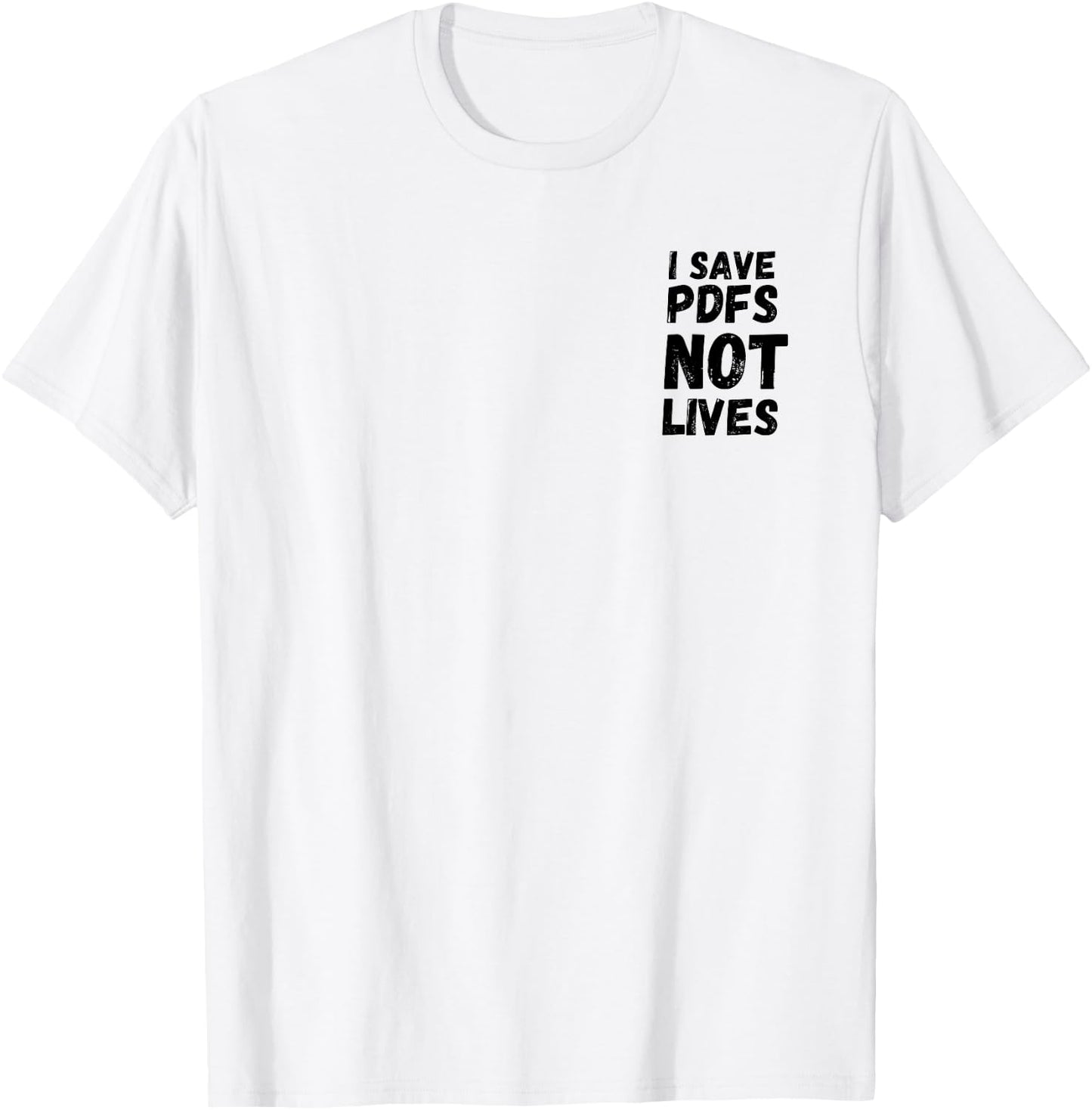 I Save PDFs Not Lives Funny, Corporate, Work Gift, Humor T-Shirt - T-Shirt | White
