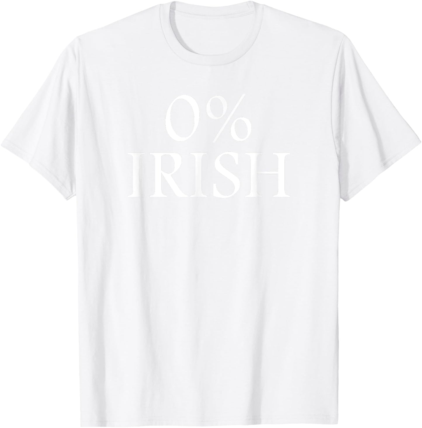 St Patrick's Day Humor - 0% Irish Zero Percent Irish T-Shirt - T-Shirt | White