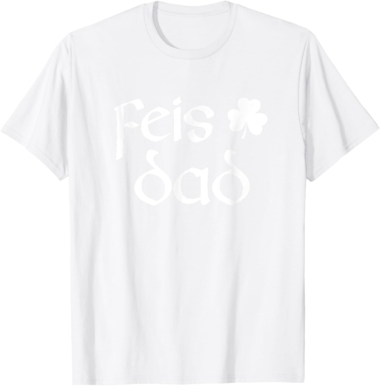 Feis Dad Irish Dance Shamrock Irish Dancing T-Shirt - T-Shirt | White