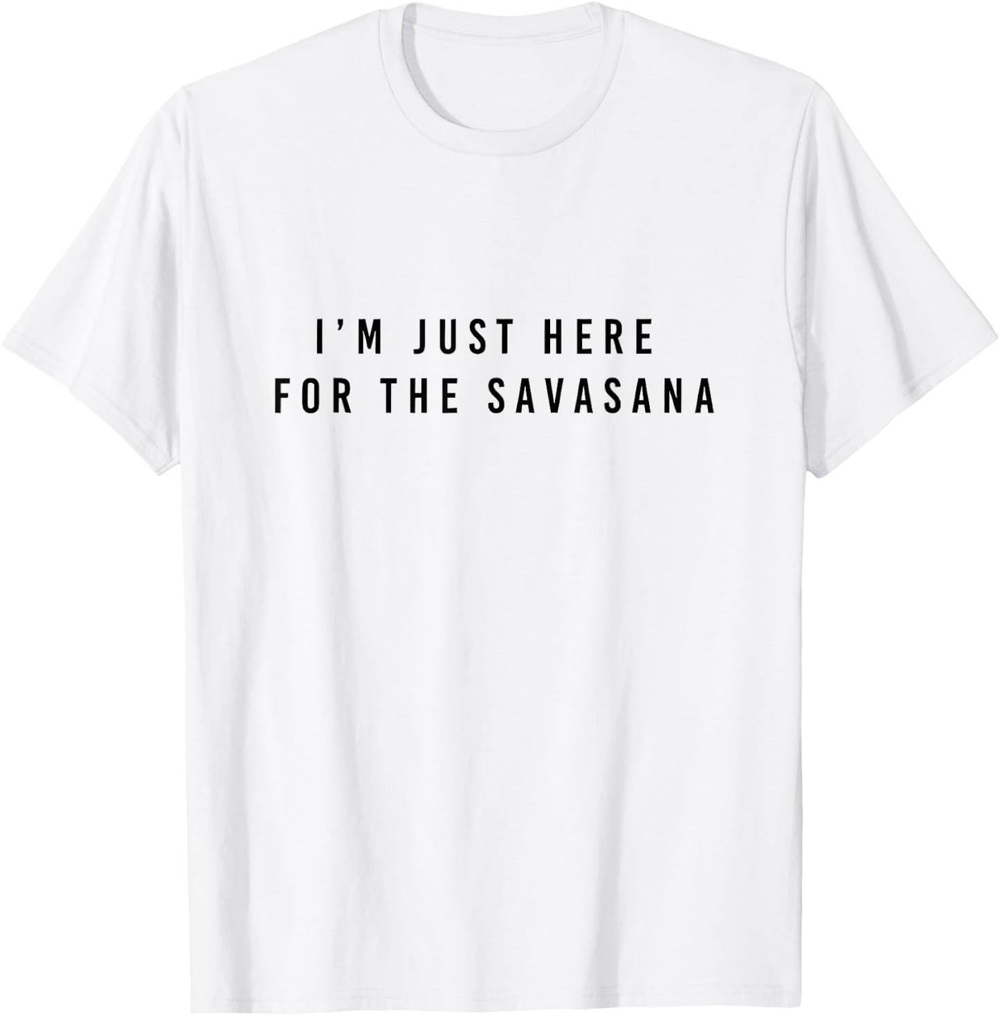 I'm Just Here for the Savasana T-Shirt - T-Shirt | White