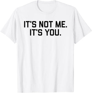 It's Not Me It's You Shirt T-Shirt - T-Shirt | White
