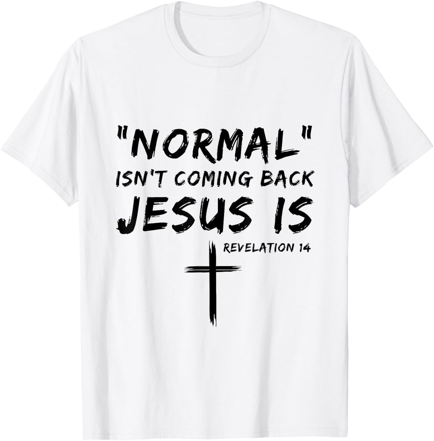 Normal Isn't Coming Back Jesus Is Religious Christian Quote T-Shirt - T-Shirt | White