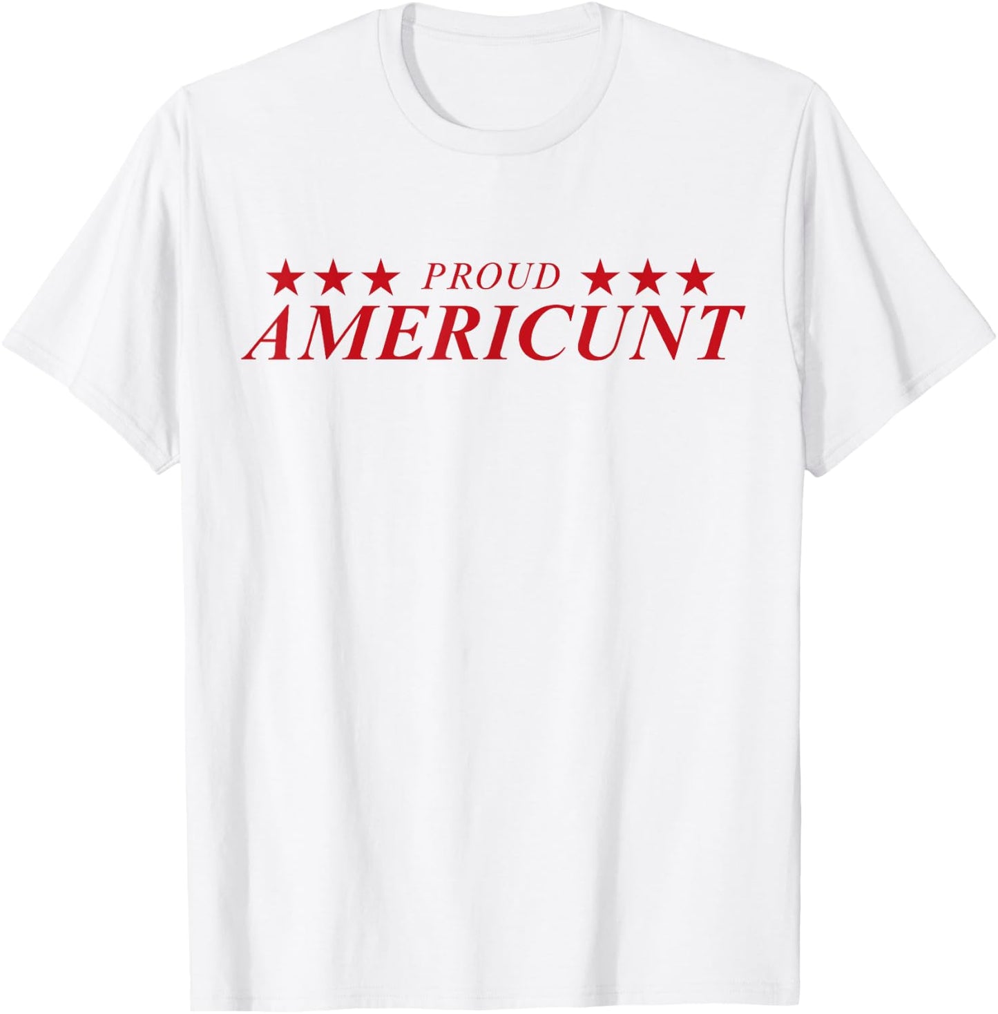 Proud Americunt T-Shirt - T-Shirt | White