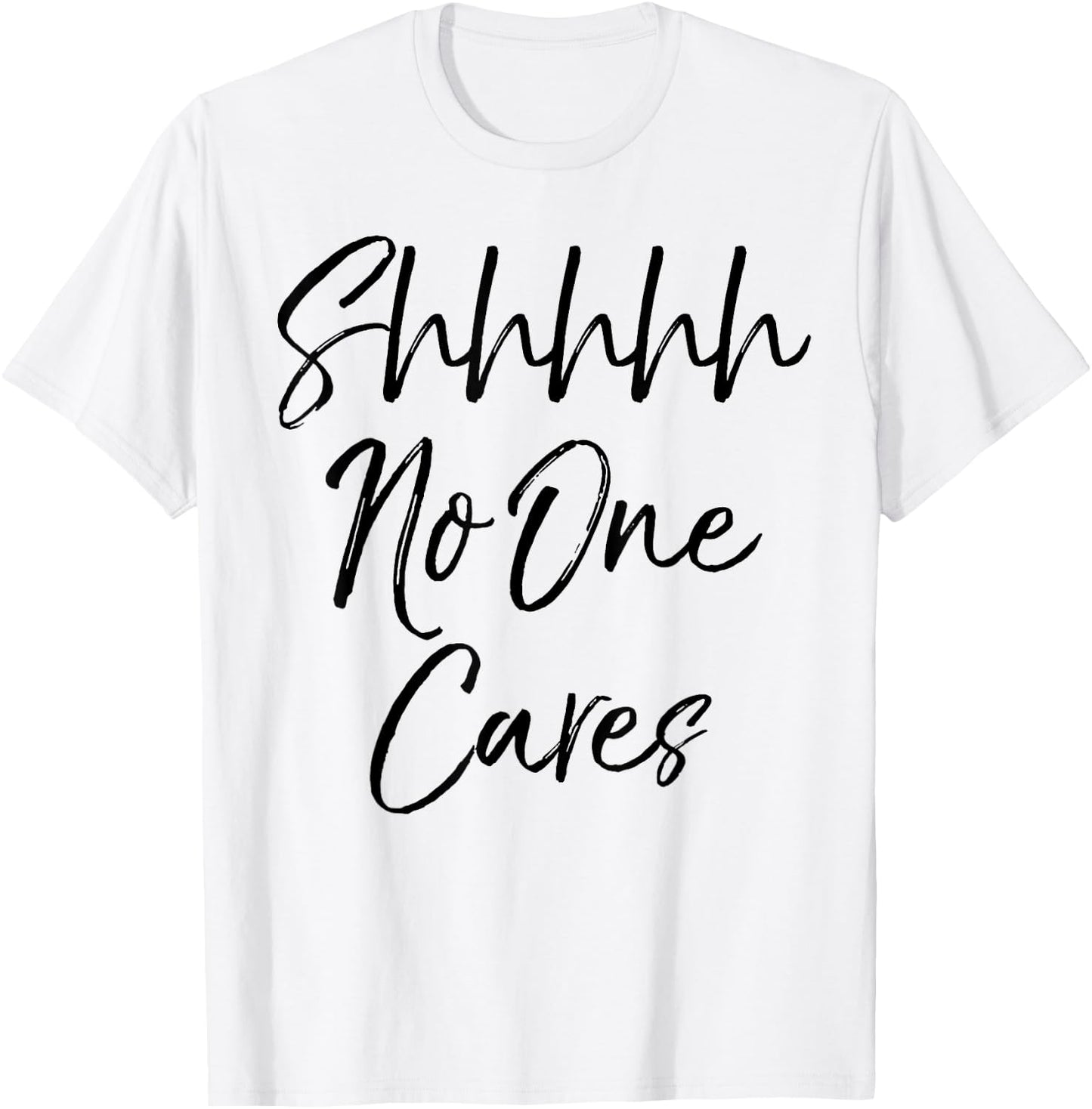 Shhh No One Cares Shirt Vintage Funny Sarcastic T-Shirt - T-Shirt | White