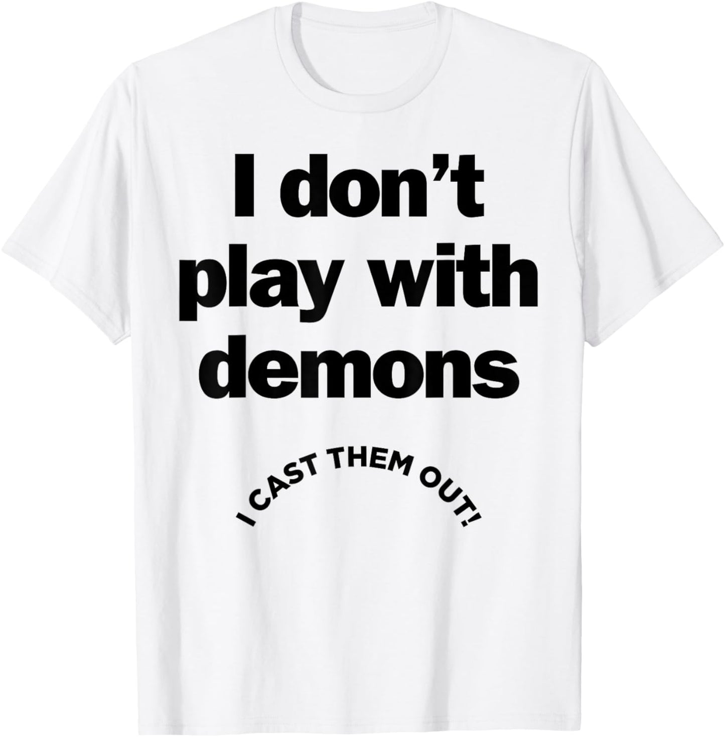 I Don't Play With Demons I Cast Them Out T-Shirt - T-Shirt | White