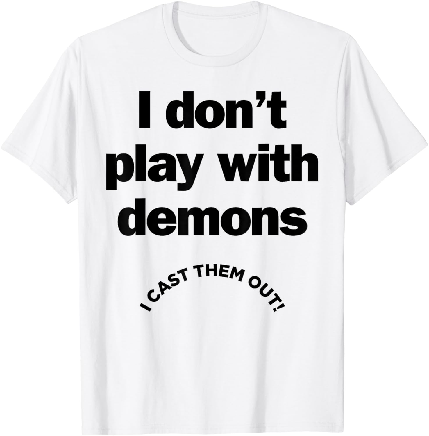 I Don't Play With Demons I Cast Them Out T-Shirt - T-Shirt | White